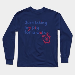 Just Taking My Pig For a Walk Funny Quote Long Sleeve T-Shirt